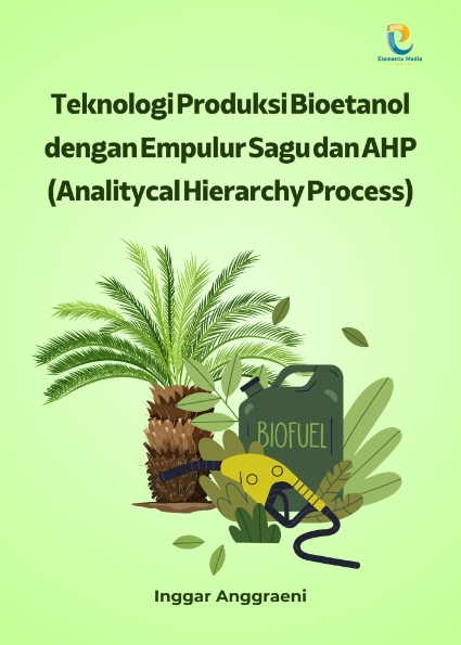 Teknologi Produksi Bioetanol dengan Empulur Sagu dan AHP (Analitycal Hierarchy Process)